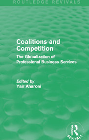 Coalitions and Competition (Routledge Revivals) (The Globalization of Professional Business Services) - 9780415722599 by Yair Aharoni, 9780415722599