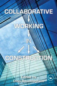 Collaborative Working in Construction by Dino Bouchlaghem, 9780415597005