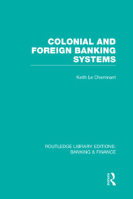 Colonial and Foreign Banking Systems (RLE Banking & Finance) by Keith Le Cheminant, 9780415751681