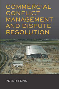 Commercial Conflict Management and Dispute Resolution by Peter Fenn, 9780415578288