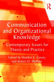 Communication and Organizational Knowledge (Contemporary Issues for Theory and Practice) by Heather E. Canary, Robert D. McPhee, 9780415804042