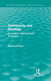 Community and Ideology (Routledge Revivals) (An Essay in Applied Social Philosphy) - 9780415564304 by Raymond Plant, 9780415564304