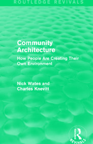 Community Architecture (Routledge Revivals) (How People Are Creating Their Own Environment) by Nick Wates, Charles Knevitt, 9780415708586