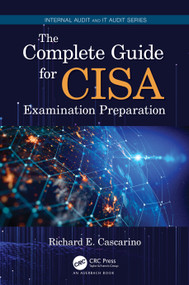 The Complete Guide for CISA Examination Preparation by Richard E. Cascarino, 9780367551742