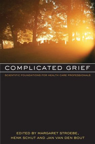 Complicated Grief (Scientific Foundations for Health Care Professionals) by Margaret Stroebe, Henk Schut, Jan van den Bout, 9780415625050