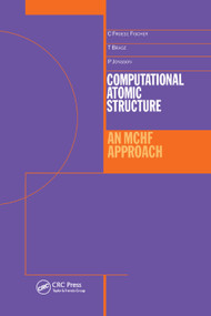 Computational Atomic Structure (An MCHF Approach) by Charlotte Froese-Fischer, T Brage, 9780367401108