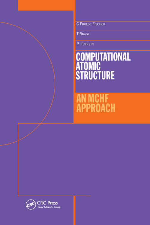 Computational Atomic Structure (An MCHF Approach) by Charlotte Froese-Fischer, T Brage, 9780367401108