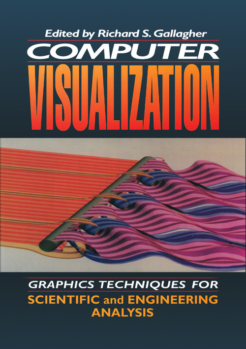 Computer Visualization (Graphics Techniques for Engineering and Scientific Analysis) by Richard S. Gallagher, Solomon Press, 9780367401924