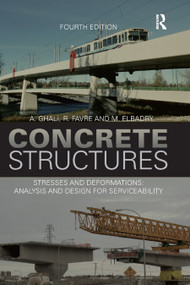 Concrete Structures (Stresses and Deformations: Analysis and Design for Sustainability, Fourth Edition) by A. Ghali, R. Favre, M. Elbadry, 9780367864415