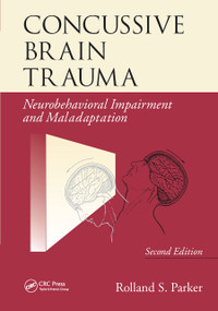 Concussive Brain Trauma (Neurobehavioral Impairment & Maladaptation, Second Edition) by Rolland S. Parker, 9780367452223