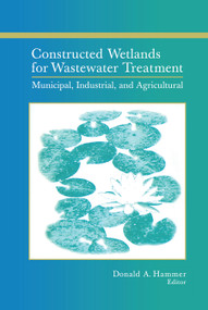 Constructed Wetlands for Wastewater Treatment (Municipal, Industrial and Agricultural) by Donald A. Hammer, 9780367450922