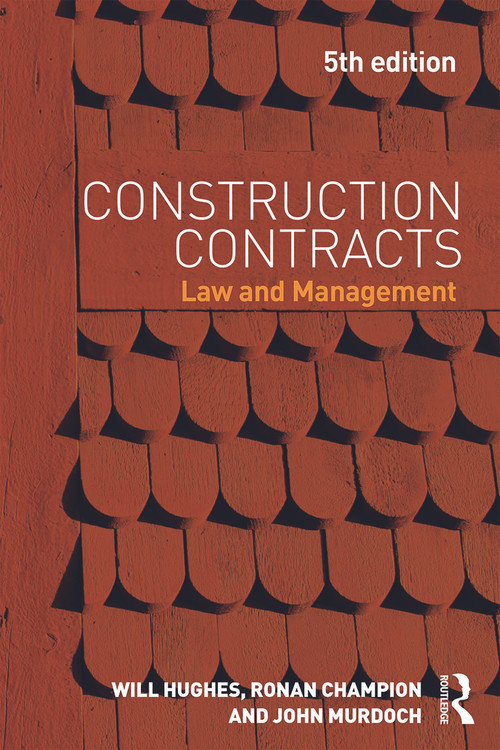 Construction Contracts (Law and Management) by Will Hughes, Ronan Champion, John Murdoch, 9780415657044