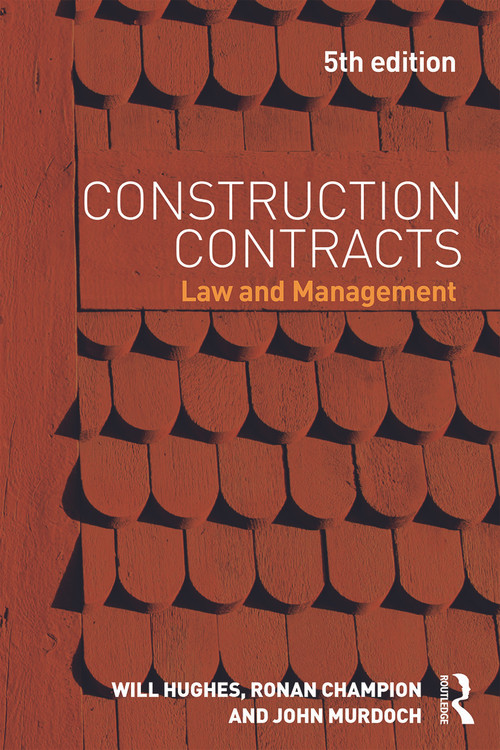 Construction Contracts (Law and Management) by Will Hughes, Ronan Champion, John Murdoch, 9780415657044