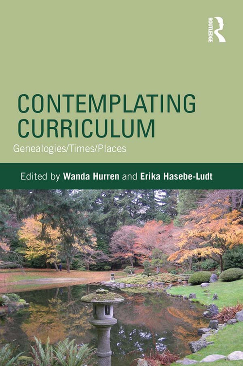 Contemplating Curriculum (Genealogies/Times/Places) by Wanda Hurren, Erika Hasebe-Ludt, 9780415640596