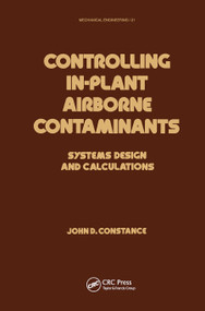 Controlling In-Plant Airborne Contaminants (Systems Design and Calculations) by John D. Constance, 9780367451912