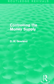 Controlling the Money Supply (Routledge Revivals) by David Gowland, 9780415854894