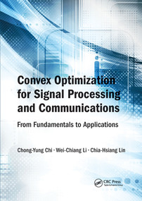 Convex Optimization for Signal Processing and Communications (From Fundamentals to Applications) by Chong-Yung Chi, Wei-Chiang Li, Chia-Hsiang Lin, 9780367573928