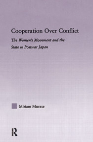 Cooperation over Conflict (The Women's Movement and the State in Postwar Japan) by Miriam Murase, 9780415804936