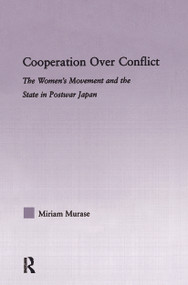 Cooperation over Conflict (The Women's Movement and the State in Postwar Japan) by Miriam Murase, 9780415804936