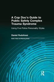 A Cop Doc's Guide to Public Safety Complex Trauma Syndrome (Using Five Police Personality Styles) by Daniel Rudofossi, Dale Lund, 9780415772075