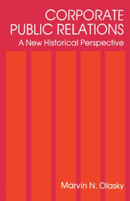 Corporate Public Relations (A New Historical Perspective) by Marvin N. Olasky, 9780415515498