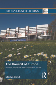 The Council of Europe (Structure, History and Issues in European Politics) - 9780415709576 by Martyn Bond, 9780415709576