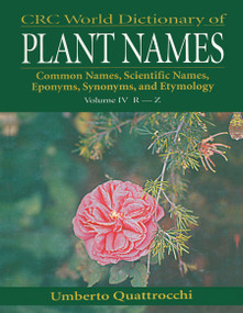 CRC World Dictionary of Plant Names (Common Names, Scientific Names, Eponyms. Synonyms, and Etymology) by Umberto Quattrocchi, 9780367447502