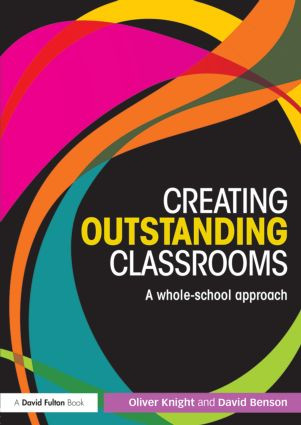 Creating Outstanding Classrooms (A whole-school approach) by Oliver Knight, David Benson, 9780415831178