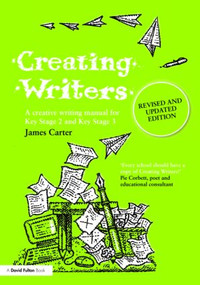 Creating Writers (A Creative Writing Manual for Schools) by James Carter, 9780415499026