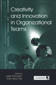 Creativity and Innovation in Organizational Teams by Leigh L. Thompson, Hoon- Seok Choi, 9780415647083