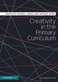 Creativity in the Primary Curriculum by Russell Jones, Dominic Wyse, 9780415675475