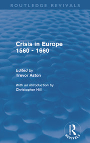 Crisis in Europe 1560 - 1660 (Routledge Revivals) by Trevor Aston, 9780415694773