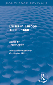 Crisis in Europe 1560 - 1660 (Routledge Revivals) by Trevor Aston, 9780415694773