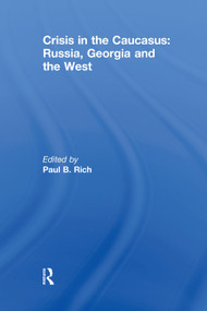 Crisis in the Caucasus: Russia, Georgia and the West by Paul B. Rich, 9780415641180