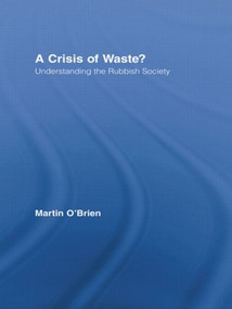 A Crisis of Waste? (Understanding the Rubbish Society) by Martin O'Brien, 9780415514729