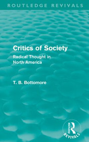 Critics of Society (Routledge Revivals) (Radical Thought in North America) - 9780415581271 by Tom B. Bottomore, 9780415581271