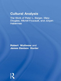 Cultural Analysis (The Work of Peter L. Berger, Mary Douglas, Michel Foucault, and Jürgen Habermas) - 9780415521598 by Robert Wuthnow, James Davison Hunter, Albert J. Bergesen, Edith Kurzweil, 9780415521598