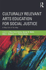 Culturally Relevant Arts Education for Social Justice (A Way Out of No Way) by Mary Stone Hanley, Gilda L Sheppard, George W. Noblit, Thomas Barone, 9780415656610