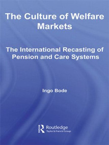 The Culture of Welfare Markets (The International Recasting of Pension and Care Systems) by Ingo Bode, 9780415542340