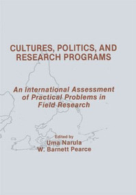 Cultures, Politics, and Research Programs (An International Assessment of Practical Problems in Field Research) by Uma Narula, W. Barnett Pearce, 9780415515511