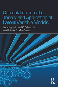 Current Topics in the Theory and Application of Latent Variable Models by Michael C. Edwards, Robert C. MacCallum, 9780415637787