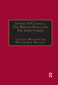 Daniel O'Connell, The British Press and The Irish Famine (Killing Remarks) by Leslie A. Williams, 9780367888336