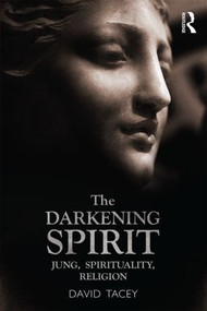 The Darkening Spirit (Jung, spirituality, religion) by David Tacey, 9780415527033