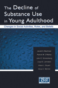 The Decline of Substance Use in Young Adulthood (Changes in Social Activities, Roles, and Beliefs) - 9780415652346 by Jerald G. Bachman, Patrick M. O'Malley, John E. Schulenberg, Lloyd D. Johnston, Alison L. Bryant, Alicia C. Merline, 9780415652346