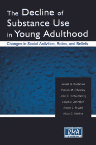 The Decline of Substance Use in Young Adulthood (Changes in Social Activities, Roles, and Beliefs) - 9780415652346 by Jerald G. Bachman, Patrick M. O'Malley, John E. Schulenberg, Lloyd D. Johnston, Alison L. Bryant, Alicia C. Merline, 9780415652346