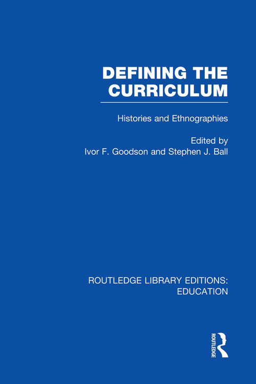 Defining The Curriculum (Histories and Ethnographies) by Ivor F. Goodson, Stephen Ball, 9780415753333