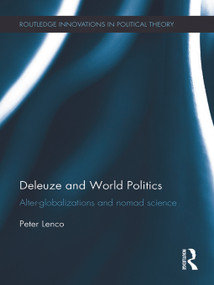 Deleuze and World Politics (Alter-Globalizations and Nomad Science) - 9780415713610 by Peter Lenco, 9780415713610