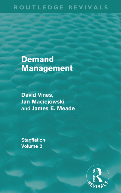 Demand Management (Routledge Revivals) (Stagflation - Volume 2) by David A Vines, J. M. Maciejowski, J. E. Meade, 9780415670494