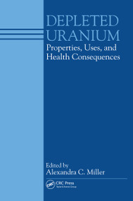 Depleted Uranium (Properties, Uses, and Health Consequences) by C. Miller Alexandra, 9780367453282