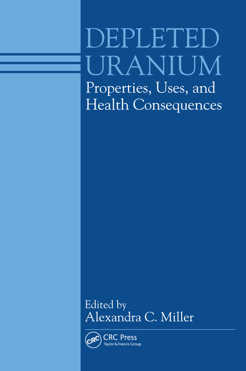 Depleted Uranium (Properties, Uses, and Health Consequences) by C. Miller Alexandra, 9780367453282